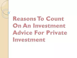 reasons to count on an investment advice for private investment
