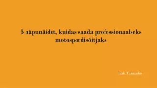 5 näpunäidet, kuidas saada professionaalseks motospordisõitjaks : jaak tammeka