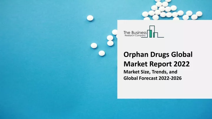 orphan drugs global market report 2022 market