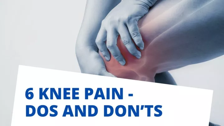 Ppt - 6 Knee Pain Dos And Don’ts Powerpoint Presentation, Free Download 