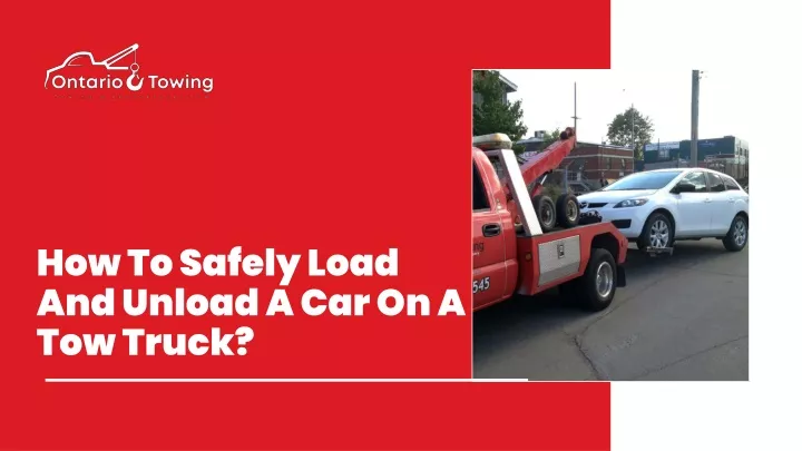 how to safely load and unload a car on a tow truck