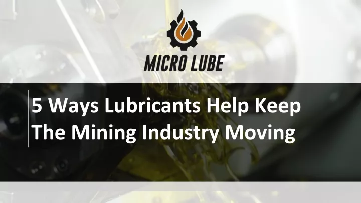 5 ways lubricants help keep the mining industry