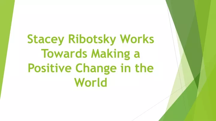 stacey ribotsky works towards making a positive change in the world