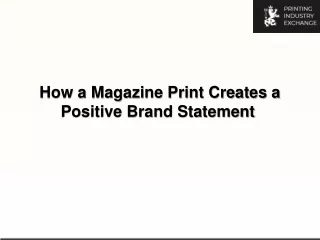 how a magazine print creates a positive brand
