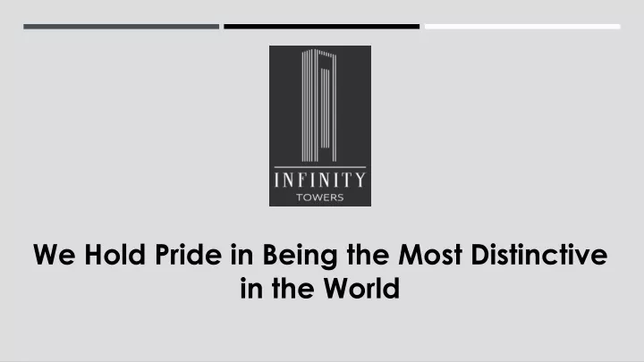 we hold pride in being the most distinctive in the world