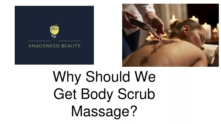 why should we get body scrub massage