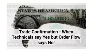 Trade Confirmation - When Technicals say Yes but Order Flow says No!