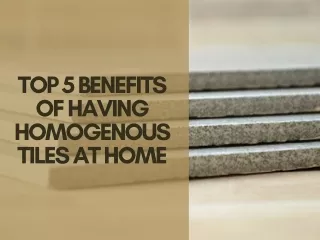 Top 5 Benefits of Having Homogenous Tiles at Home