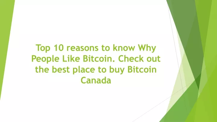 top 10 reasons to know why people like bitcoin check out the best place to buy bitcoin canada