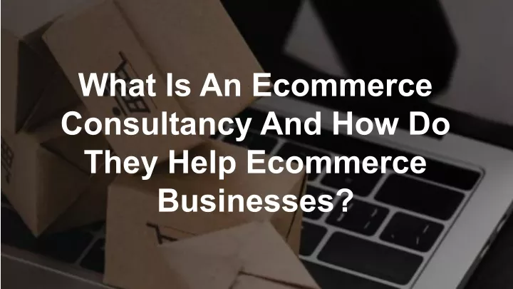 what is an ecommerce consultancy and how do they