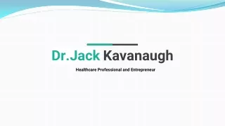 Jack Kavanaugh is a Noted and Business Leader in the and Medical World