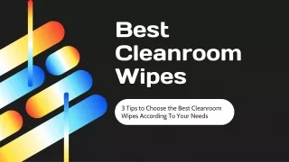 Best Cleanroom Wipes According To Your Needs