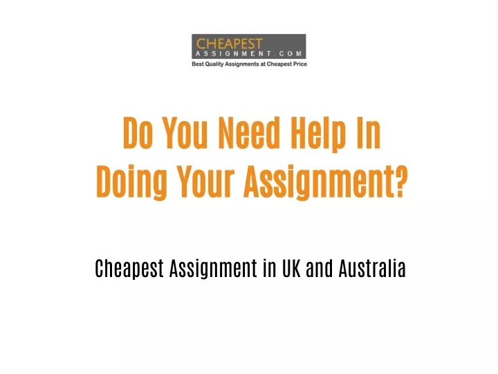 do you need help in doing your assignment