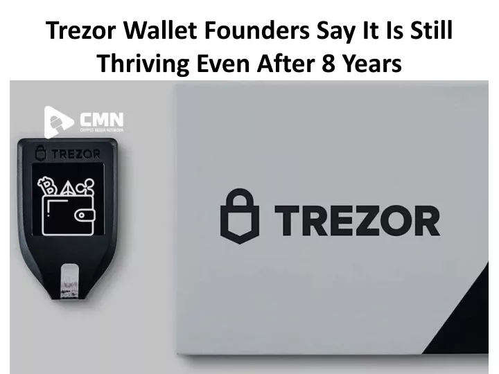 trezor wallet founders say it is still thriving even after 8 years
