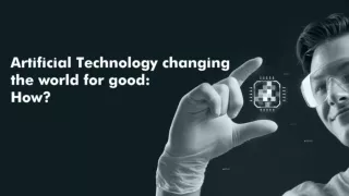 Artificial Technology changing the world for good: How?