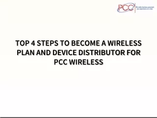 TOP 4 STEPS TO BECOME A WIRELESS PLAN AND DEVICE DISTRIBUTOR FOR PCC WIRELESS