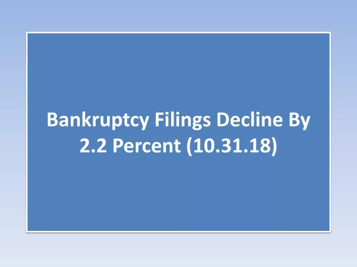 bankruptcy filings decline by 2 2 percent 10 31 18