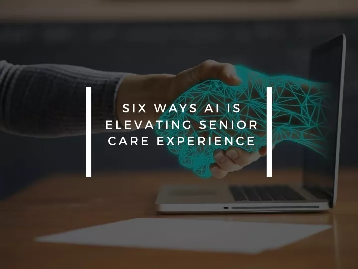 six ways ai is elevating senior care experience
