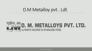 D.M. Metalloys dealer & supplier of Stainless Steel, Duplex & Super duplex steel
