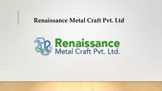 Renaissance Metal Manufacturer & Exporter of ferrous & non ferrous products.