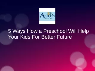 5 Ways How a Preschool Will Help Your Kids For Better Future