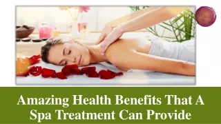 Here are a few essential health benefits of a spa visit