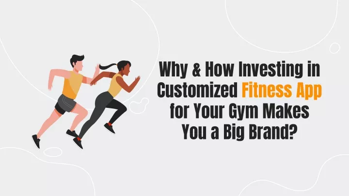 why how investing in customized fitness app for your gym makes you a big brand