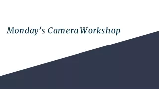 Monday’s Camera Workshop