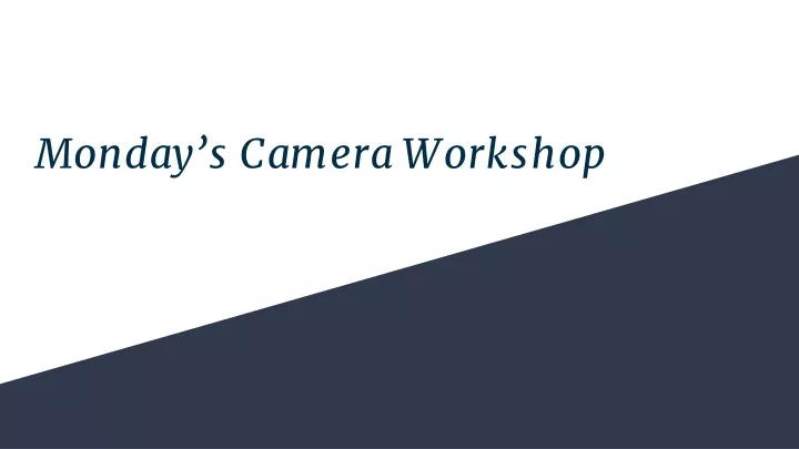 monday s camera workshop
