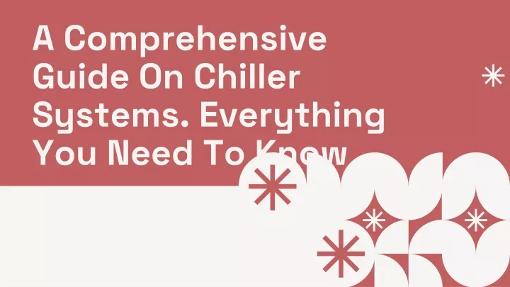 a comprehensive guide on chiller systems everything you need to kn ow