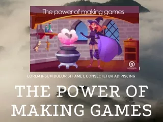 The power of making games