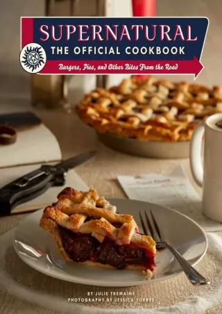 [Full] best books Supernatural: The Official Cookbook: Burgers, Pies, and Other Bites from the Road