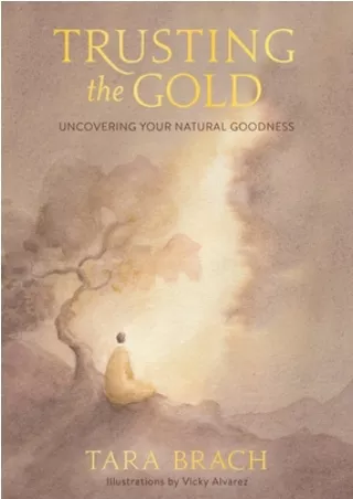 [Full] best books Trusting the Gold: Uncovering Your Natural Goodness