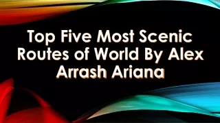 5 Most Scenic Routes of The World by Briton Alex Arrash Ariana