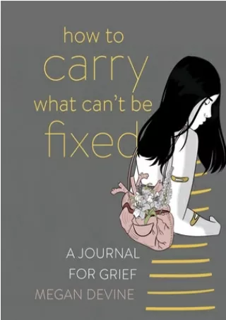 [Pdf] How to Carry What Can't Be Fixed: A Journal for Grief