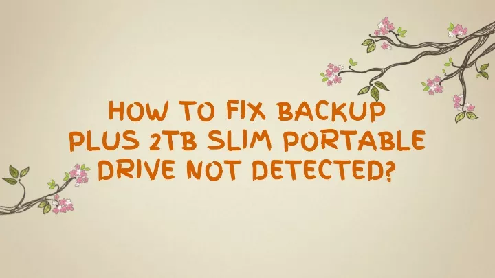 how to fix backup plus 2tb slim portable drive not detected