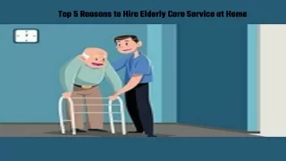 Top 5 Reasons to Hire Elderly Care Service at Home