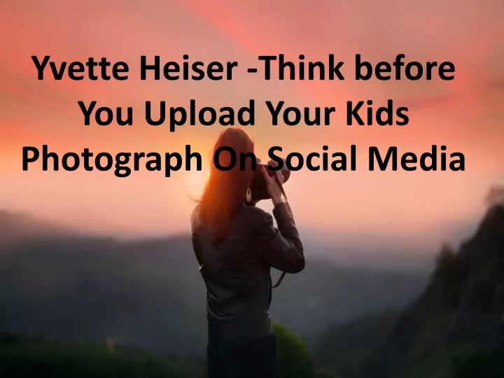 yvette heiser think before you upload your kids