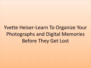 yvette heiser learn to organize your photographs and digital memories before they get lost