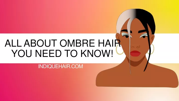 all about ombre hair you need to know