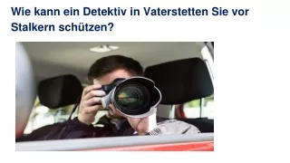Wie kann ein Detektiv in Vaterstetten Sie vor Stalkern schützen?