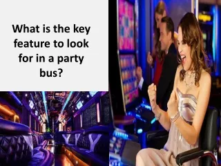 What is the key feature to look for in a party bus