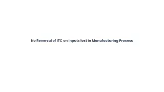 no reversal of itc on inputs lost in manufacturing process