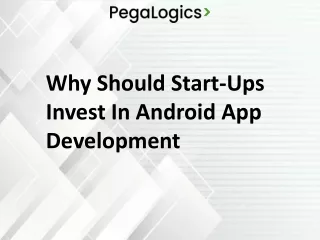Why Should Start-Ups Invest In Android App Development