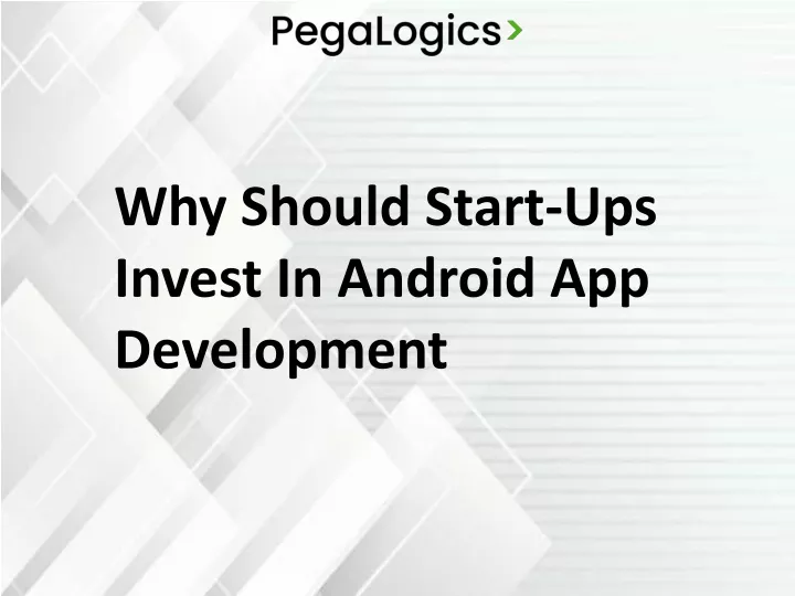 why should start ups invest in android