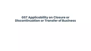 gst applicability on closure or discontinuation