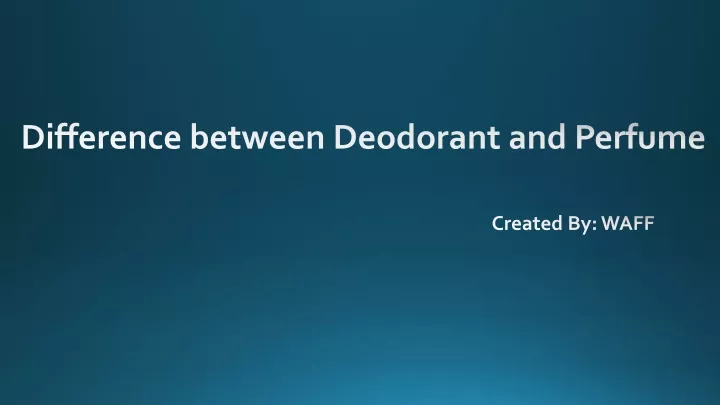 difference between deodorant and perfume