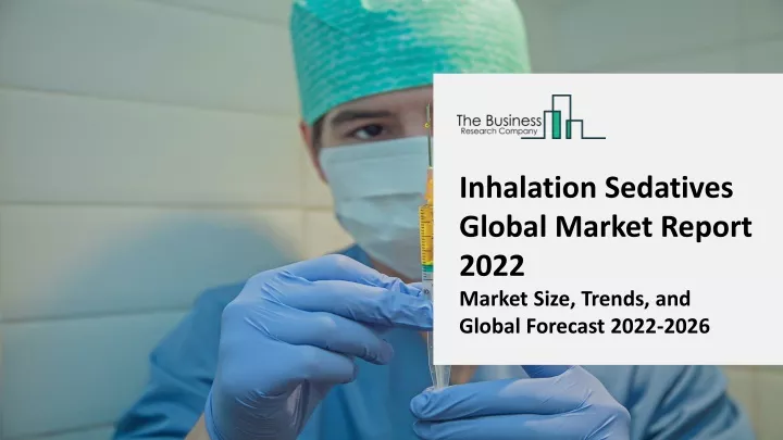 inhalation sedatives global market report 2022