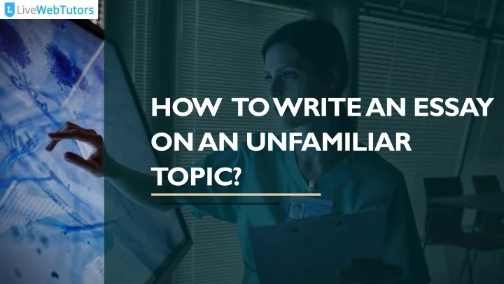 how to write an essay on an unfamiliar topic