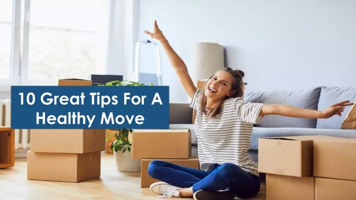 10 great tips for a healthy move